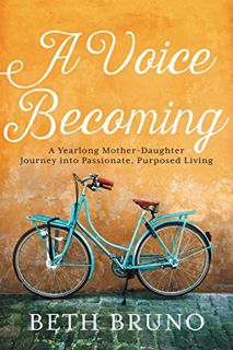 [READ] [PDF EBOOK EPUB KINDLE] A Voice Becoming: A Yearlong Mother-Daughter Journey into Passionate,