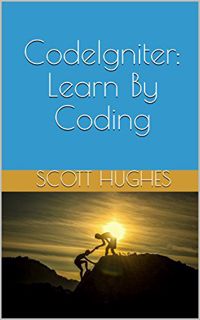 READ PDF EBOOK EPUB KINDLE CodeIgniter: Learn By Coding by  Scott Hughes 💏