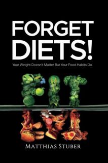 [ACCESS] [EBOOK EPUB KINDLE PDF] Forget Diets! Your Weight Doesn’t Matter But Your Food Habits Do by
