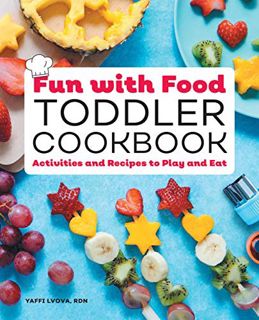 VIEW [EPUB KINDLE PDF EBOOK] Fun with Food Toddler Cookbook: Activities and Recipes to Play and Eat
