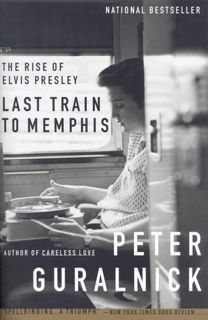 [Read] Online Last Train to Memphis: The Rise of Elvis Presley BY : Peter Guralnick