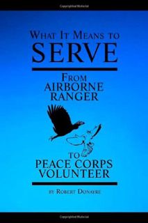 Read [KINDLE PDF EBOOK EPUB] What It Means to Serve: From Airborne Ranger to Peace Corps Volunteer b