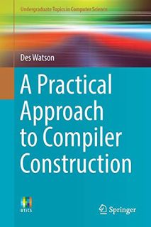 Access PDF EBOOK EPUB KINDLE A Practical Approach to Compiler Construction (Undergraduate Topics in