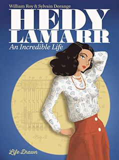 VIEW [EPUB KINDLE PDF EBOOK] Hedy Lamarr: An Incredible Life by  William Roy &  Sylvain Dorange 💑