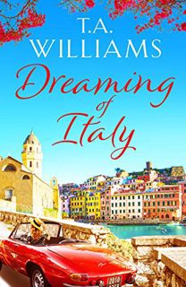 View EPUB KINDLE PDF EBOOK Dreaming of Italy: A stunning and heartwarming holiday romance by  T.A. W