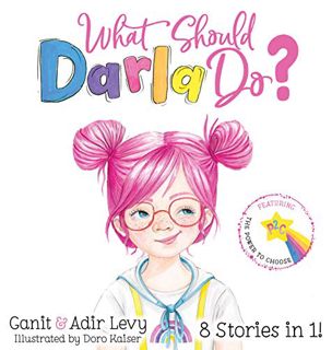Access KINDLE PDF EBOOK EPUB What Should Darla Do? Featuring the Power to Choose by  Adir Levy,Ganit