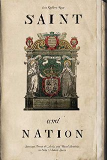 [VIEW] [EBOOK EPUB KINDLE PDF] Saint and Nation: Santiago, Teresa of Avila, and Plural Identities in