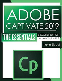 [Get] [KINDLE PDF EBOOK EPUB] Adobe Captivate 2019: The Essentials (Second Edition) by  Kevin Siegel