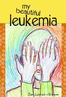 [GET] EPUB KINDLE PDF EBOOK My Beautiful Leukemia by  Jan Lucas-Grimm 🗸