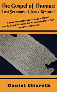 [ACCESS] [KINDLE PDF EBOOK EPUB] The Gospel of Thomas: Lost Sermons of Jesus Restored: A New Transla