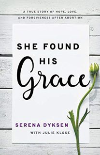 [View] [KINDLE PDF EBOOK EPUB] She Found His Grace: A True Story Of Hope, Love, And Forgiveness Afte