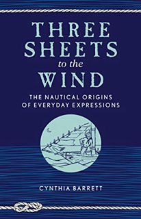 [VIEW] PDF EBOOK EPUB KINDLE Three Sheets to the Wind: The Nautical Origins of Everyday Expressions