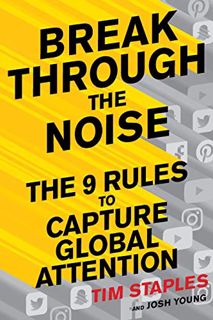 [Read] [KINDLE PDF EBOOK EPUB] Break Through The Noise: The Nine Rules to Capture Global Attention b