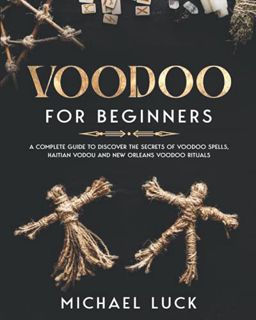 VIEW EBOOK EPUB KINDLE PDF Voodoo for Beginners: A Complete Guide to Discover the Secrets of Voodoo