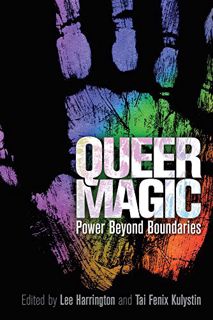[View] EBOOK EPUB KINDLE PDF Queer Magic: Power Beyond Boundaries by  Lee Harrington &  Tai Fenix Ku
