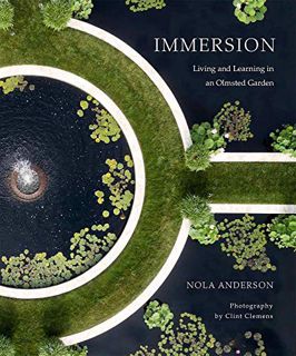 [ACCESS] EPUB KINDLE PDF EBOOK Immersion: Living and Learning in an Olmsted Garden by  Nola Anderson