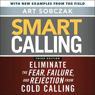 [Read] [KINDLE PDF EBOOK EPUB] Smart Calling, 3rd Edition: Eliminate the Fear, Failure, and Rejectio