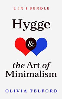 [GET] [EPUB KINDLE PDF EBOOK] Hygge and The Art of Minimalism: 2 in 1 Bundle by  Olivia Telford 📨