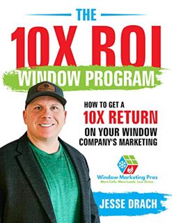 View [EBOOK EPUB KINDLE PDF] The 10X ROI Window Program: How to get a 10X RETURN on your Window Comp