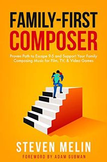 GET [PDF EBOOK EPUB KINDLE] Family-First Composer: Proven Path to Escape 9–5 and Support Your Family