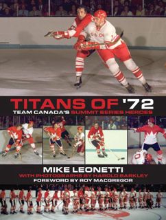 GET [KINDLE PDF EBOOK EPUB] Titans of '72: Team Canada's Summit Series Heroes by  Mike Leonetti,Roy