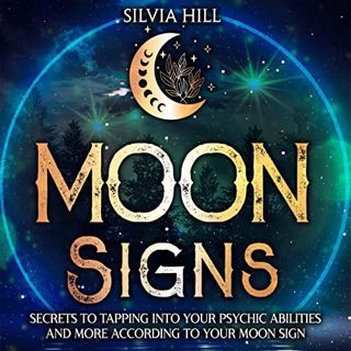 [Read] PDF EBOOK EPUB KINDLE Moon Signs: Secrets to Tapping Into Your Psychic Abilities and More Acc