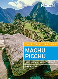 [View] [PDF EBOOK EPUB KINDLE] Moon Machu Picchu: With Lima, Cusco & the Inca Trail (Travel Guide) b