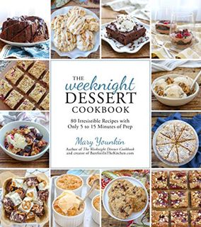READ EBOOK EPUB KINDLE PDF The Weeknight Dessert Cookbook: 80 Irresistible Recipes with Only 5 to 15