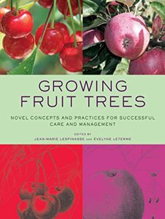 [READ] [PDF EBOOK EPUB KINDLE] Growing Fruit Trees: Novel Concepts and Practices for Successful Care