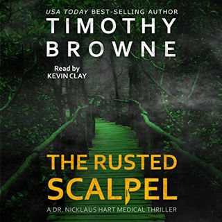 [View] [KINDLE PDF EBOOK EPUB] The Rusted Scalpel: A Dr. Nicklaus Hart Series, Book 3 by  Timothy Br