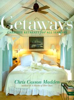 Get PDF EBOOK EPUB KINDLE Getaways: Carefree Retreats for All Seasons by  Chris Casson Madden &  Jen