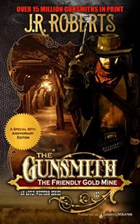 [ACCESS] [KINDLE PDF EBOOK EPUB] The Friendly Gold Mine (The Gunsmith Book 480) by  J.R.  Roberts 💌