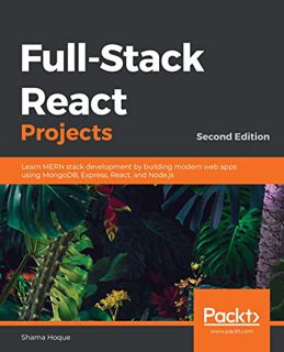 [VIEW] [EBOOK EPUB KINDLE PDF] Full-Stack React Projects: Learn MERN stack development by building m