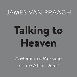 READ EBOOK EPUB KINDLE PDF Talking to Heaven: A Medium's Message of Life After Death by  James Van P