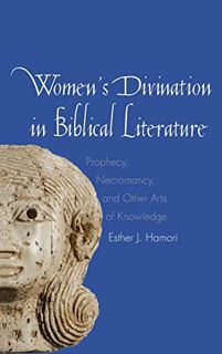 READ [EBOOK EPUB KINDLE PDF] Women's Divination in Biblical Literature: Prophecy, Necromancy, and Ot