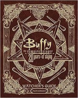 [Access] EBOOK EPUB KINDLE PDF Buffy the Vampire Slayer 20 Years of Slaying: The Watcher's Guide Aut
