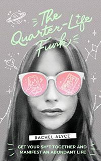 [Access] [KINDLE PDF EBOOK EPUB] The Quarter-Life Funk: Get Your Sh*t Together and Manifest an Abund