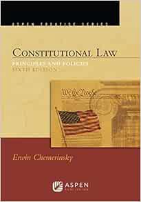 [READ] EBOOK EPUB KINDLE PDF Constitutional Law: Principles and Policies (Aspen Treatise) by Erwin C