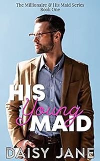 View [PDF EBOOK EPUB KINDLE] His Young Maid: An Age Gap Romance (The Millionaire and his Maid Book 1