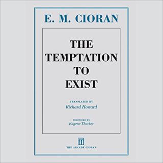 [ACCESS] EPUB KINDLE PDF EBOOK The Temptation to Exist by  E. M. Cioran,Rick Adamson,Skyhorse Publis