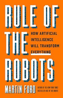 [View] KINDLE PDF EBOOK EPUB Rule of the Robots: How Artificial Intelligence Will Transform Everythi