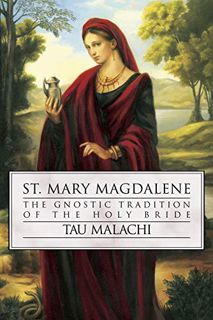 ACCESS [KINDLE PDF EBOOK EPUB] St. Mary Magdalene: The Gnostic Tradition of the Holy Bride (Gnostic,