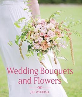 [Access] KINDLE PDF EBOOK EPUB Wedding Bouquets and Flowers by  Jill Woodall 📗