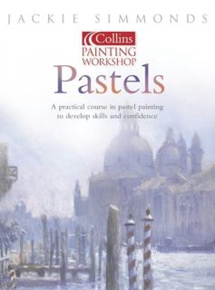 ACCESS KINDLE PDF EBOOK EPUB Pastels: Collins Painting Workshop by  Jackie Simmonds 📪