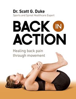 VIEW [EPUB KINDLE PDF EBOOK] Back In Action: Healing back pain through movement by  Scott Duke 📒