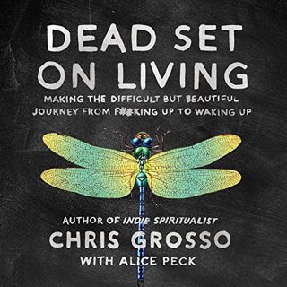 [Get] KINDLE PDF EBOOK EPUB Dead Set on Living: Making the Difficult but Beautiful Journey from F#*k