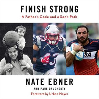 [View] EPUB KINDLE PDF EBOOK Finish Strong: A Father's Code and a Son's Path by  Nate Ebner,Paul Dau