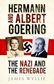 [ACCESS] [EBOOK EPUB KINDLE PDF] Hermann and Arthur Goering: The Nazi and the Renegade by  James Wyl