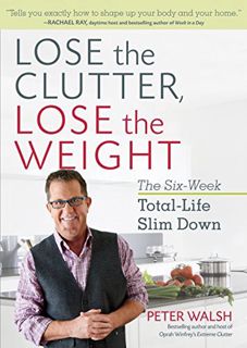 View EPUB KINDLE PDF EBOOK Lose the Clutter, Lose the Weight: The Six-Week Total-Life Slim Down by