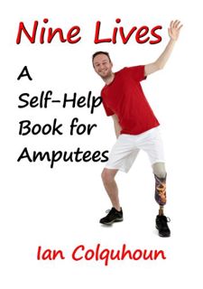 [GET] [KINDLE PDF EBOOK EPUB] NINE LIVES: A Self-Help Book for Amputees by  Ian Colquhoun 💑